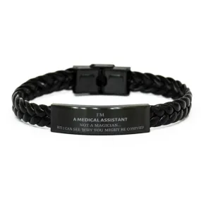 Badass Medical Assistant Gifts, I'm Medical Assistant not a magician, Sarcastic Braided Leather Bracelet for Medical Assistant B